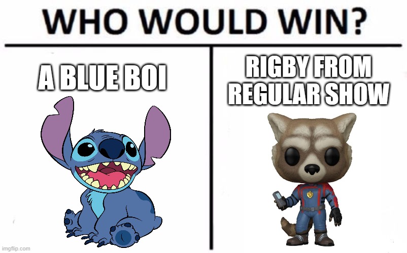 the spoiler of the next Death Battle | RIGBY FROM REGULAR SHOW; A BLUE BOI | image tagged in who would win,death battle,stitch,rocket raccoon,lilo and stitch,marvel | made w/ Imgflip meme maker
