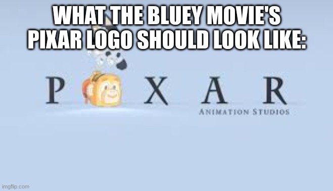 pixar + bluey | WHAT THE BLUEY MOVIE'S PIXAR LOGO SHOULD LOOK LIKE: | image tagged in pixar bluey,bluey,the bluey movie,pixar | made w/ Imgflip meme maker