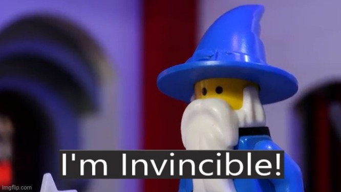 I'm Invincible | image tagged in i'm invincible | made w/ Imgflip meme maker