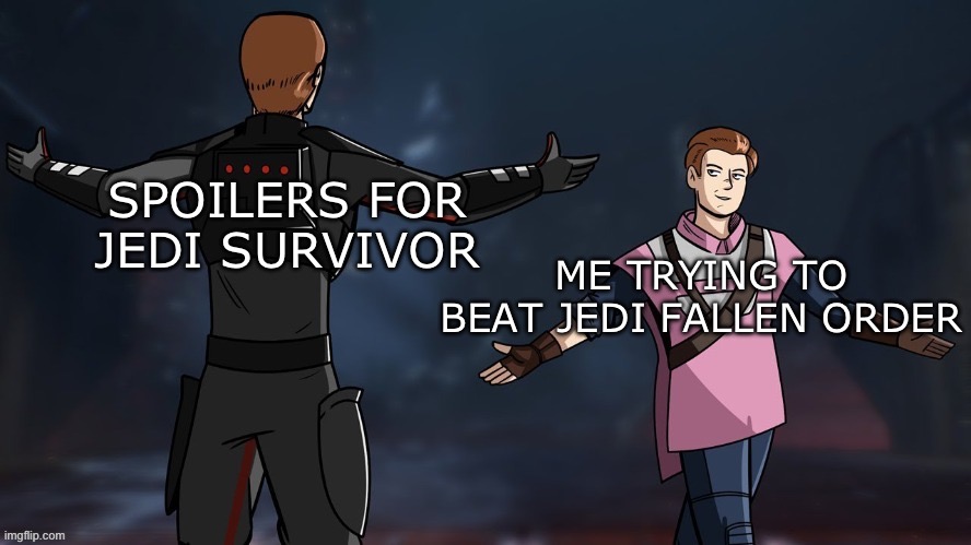 ME TRYING TO BEAT JEDI FALLEN ORDER SPOILERS FOR JEDI SURVIVOR | made w/ Imgflip meme maker