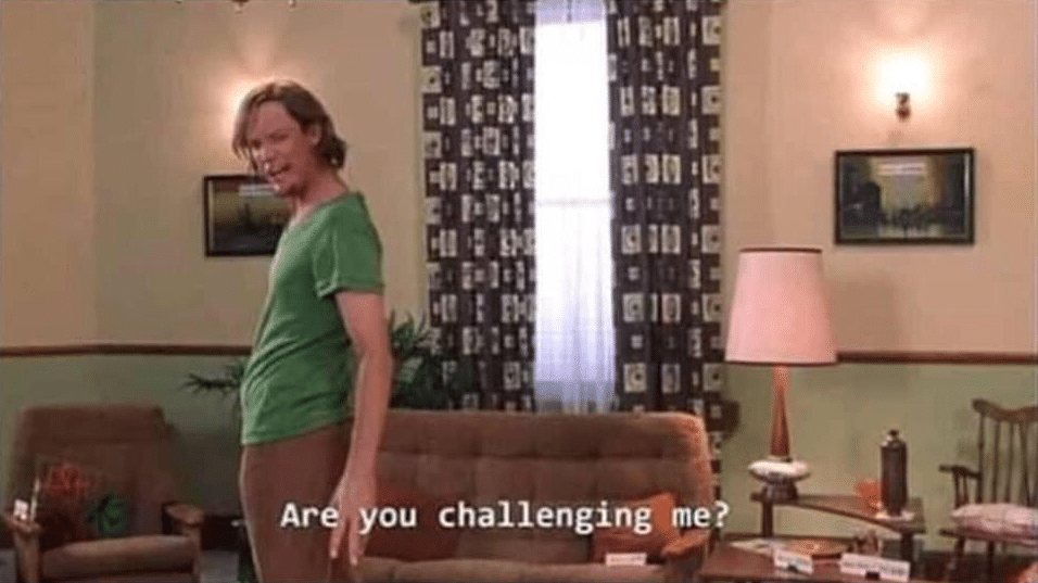 Are you challenging me? Blank Meme Template