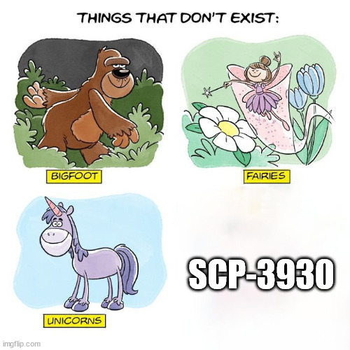 Things That Don't Exist | SCP-3930 | image tagged in things that don't exist,memes,scp meme | made w/ Imgflip meme maker