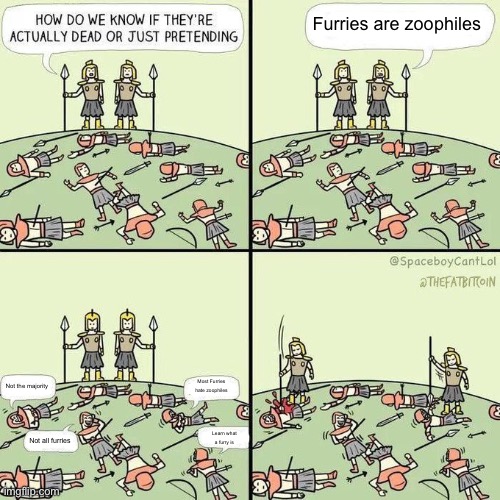 How do we know if they're actually dead | Furries are zoophiles; Not the majority; Most Furries hate zoophiles; Learn what a furry is; Not all furries | image tagged in how do we know if they're actually dead,anti furry,furry | made w/ Imgflip meme maker
