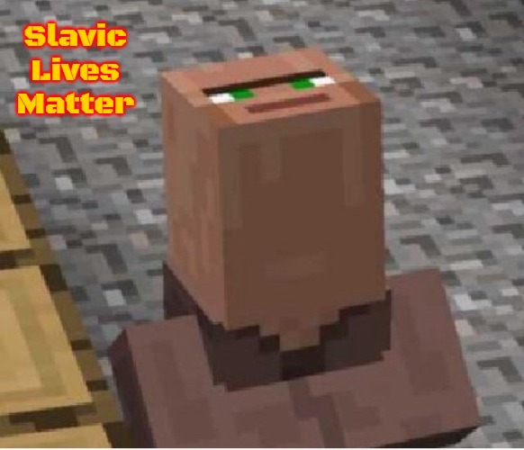 Minecraft Villager Looking Up | Slavic Lives Matter | image tagged in minecraft villager looking up,slavic,russo-ukrainian war | made w/ Imgflip meme maker