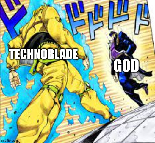 technoblade meme | TECHNOBLADE; GOD | image tagged in jojo's walk | made w/ Imgflip meme maker