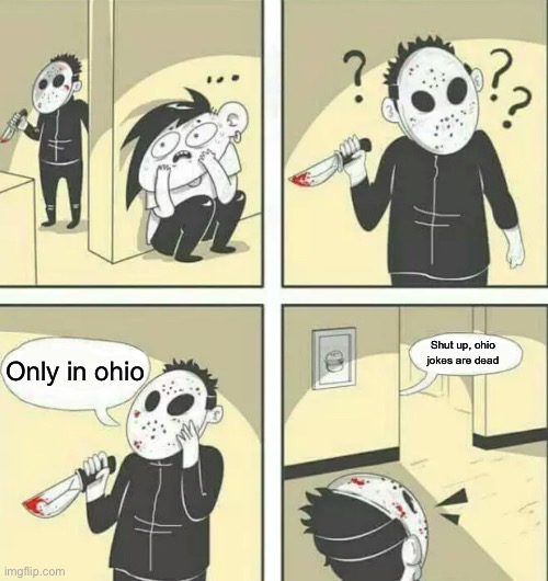 Hiding from serial killer | Only in ohio; Shut up, ohio jokes are dead | image tagged in hiding from serial killer,only in ohio,ohio | made w/ Imgflip meme maker