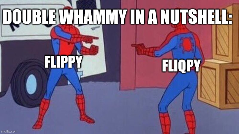 spiderman pointing at spiderman | DOUBLE WHAMMY IN A NUTSHELL:; FLIPPY; FLIQPY | image tagged in spiderman pointing at spiderman,spiderman,spider-man,happy tree friends | made w/ Imgflip meme maker