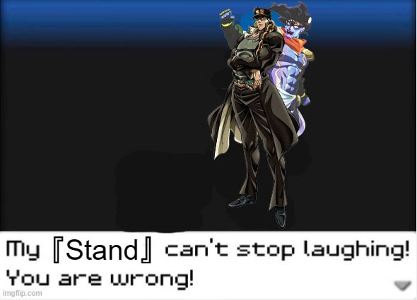 My Stand can't stop laughing! You are wrong! Blank Meme Template