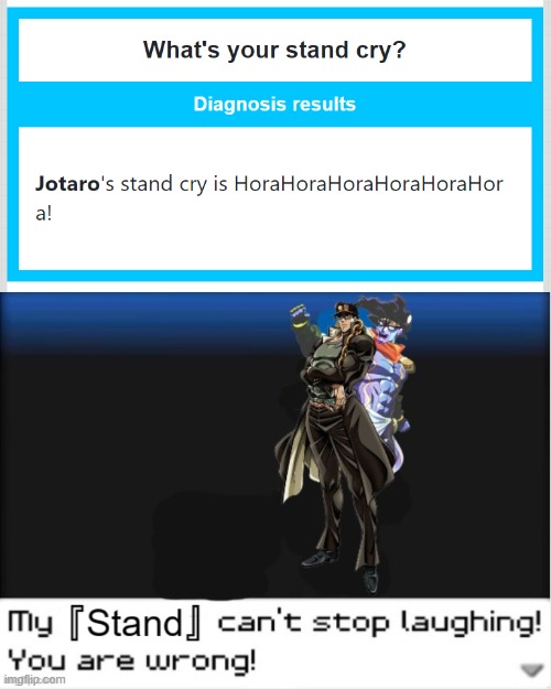 random generator | image tagged in my stand can't stop laughing you are wrong,my pokemon can't stop laughing you are wrong,jotaro,star platinum | made w/ Imgflip meme maker