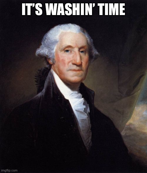 George Washington Meme | IT’S WASHIN’ TIME | image tagged in memes,george washington | made w/ Imgflip meme maker