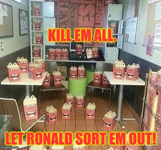 KILL EM ALL. LET RONALD SORT EM OUT! | made w/ Imgflip meme maker