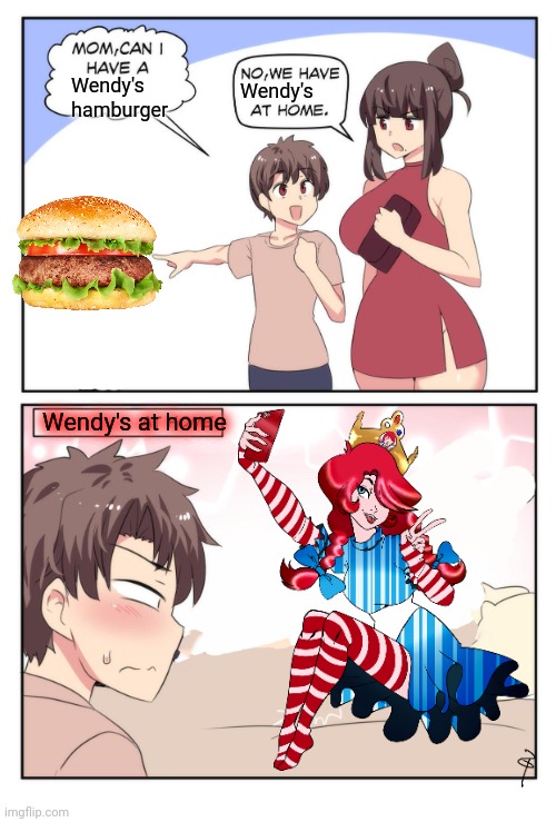 Run | Wendy's hamburger; Wendy's; Wendy's at home | image tagged in mom can i have a meme,wendy's,home invasion | made w/ Imgflip meme maker