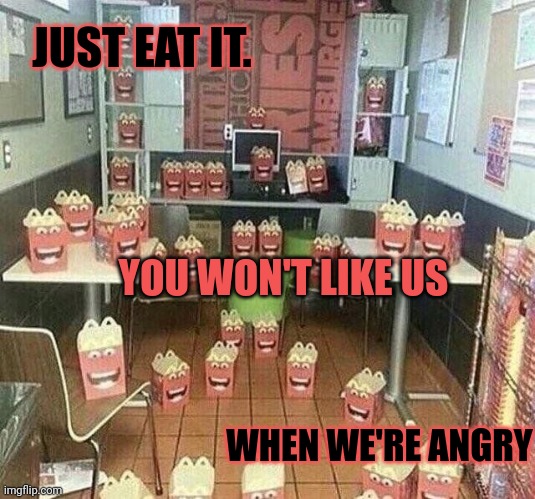 JUST EAT IT. YOU WON'T LIKE US WHEN WE'RE ANGRY | made w/ Imgflip meme maker