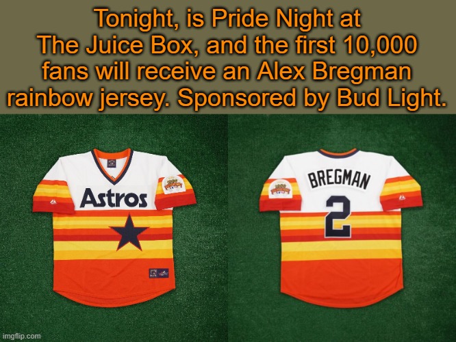 Can't Spell Pride, Without PR | Tonight, is Pride Night at The Juice Box, and the first 10,000 fans will receive an Alex Bregman rainbow jersey. Sponsored by Bud Light. | image tagged in pride month,houston astros,promotion,bud light | made w/ Imgflip meme maker