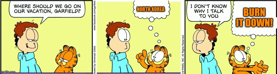 Garfield lore | NORTH KOREA; BURN IT DOWN! | image tagged in garfield comic vacation,garfield,lore | made w/ Imgflip meme maker