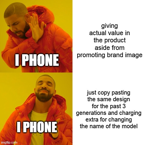 Tims Saturday Tips: Capitalism | giving actual value in the product aside from promoting brand image; I PHONE; just copy pasting the same design for the past 3 generations and charging extra for changing the name of the model; I PHONE | image tagged in memes,drake hotline bling,apple,capitalism,iphone,tim cook | made w/ Imgflip meme maker