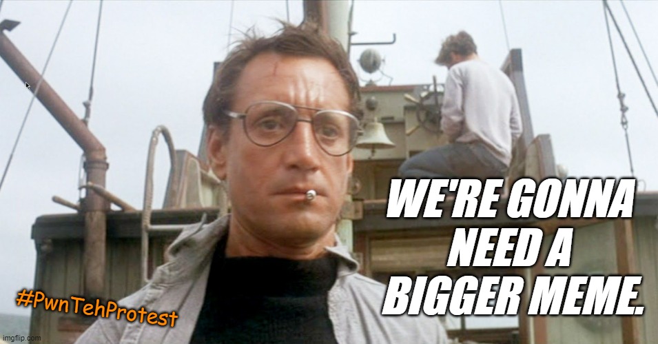 Meme Me Harder, Daddy | WE'RE GONNA 
NEED A 
BIGGER MEME. #PwnTehProtest | image tagged in chief brody,memes | made w/ Imgflip meme maker