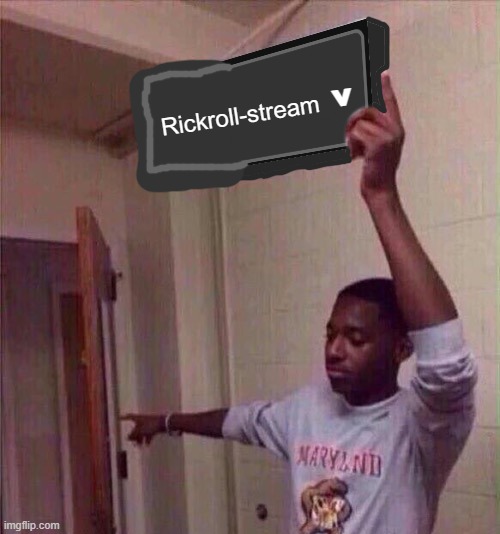 Go back to X stream. | Rickroll-stream ^ | image tagged in go back to x stream | made w/ Imgflip meme maker