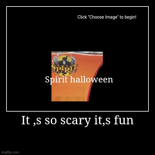 It ,s so scary it,s fun | Spirit halloween | image tagged in funny,demotivationals | made w/ Imgflip demotivational maker