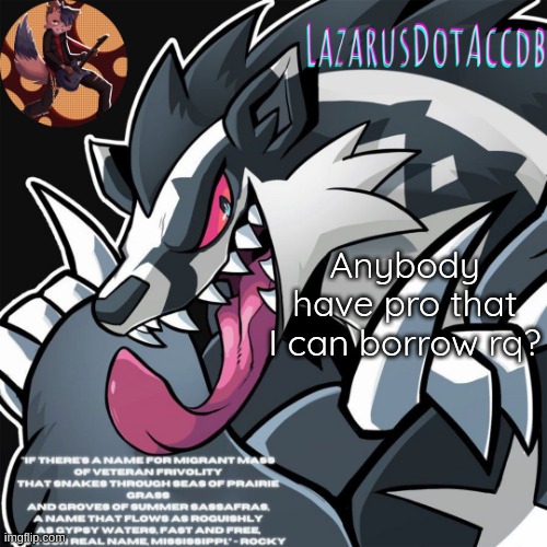 Galarian Obstagoon temp | Anybody have pro that I can borrow rq? | image tagged in galarian obstagoon temp | made w/ Imgflip meme maker