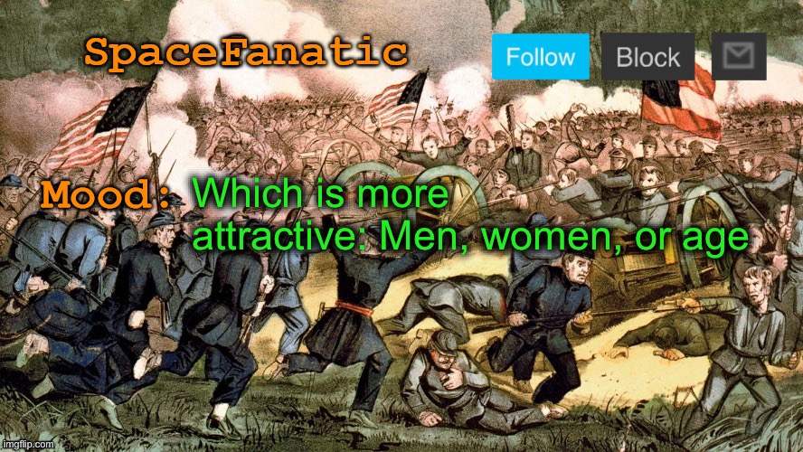 SpaceFanatic’s Civil War Announcement Template | Which is more attractive: Men, women, or age | image tagged in spacefanatic s civil war announcement template | made w/ Imgflip meme maker