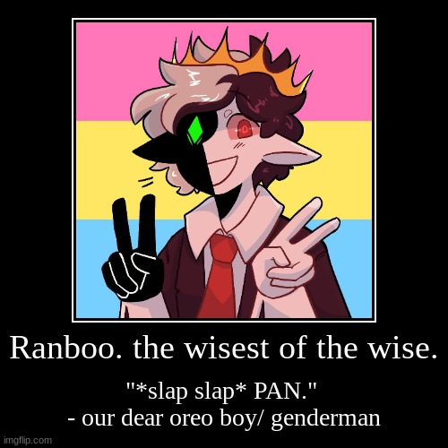 i found this picture online and now it is my pfp for everything | Ranboo. the wisest of the wise. | "*slap slap* PAN." 
- our dear oreo boy/ genderman | image tagged in funny,demotivationals,ranboo,pan,genderman,oreo-boy | made w/ Imgflip demotivational maker