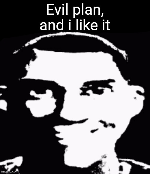 Next time eat a salad | Evil plan, and i like it | image tagged in next time eat a salad | made w/ Imgflip meme maker