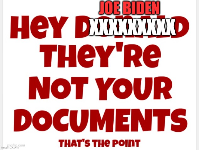 Waiting For Joe's Indictment of Documents | JOE BIDEN; XXXXXXXXX | image tagged in liberals,leftists,documents,democrats | made w/ Imgflip meme maker