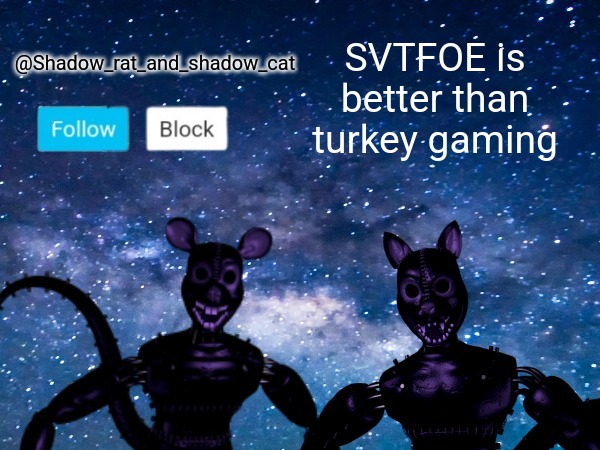 Shadow rat and cat announcement page | SVTFOE is better than turkey gaming | image tagged in shadow rat and cat announcement page | made w/ Imgflip meme maker