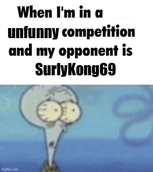 Scaredward | unfunny; SurlyKong69 | image tagged in scaredward | made w/ Imgflip meme maker