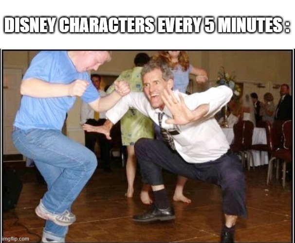 Old Guy Dancing | DISNEY CHARACTERS EVERY 5 MINUTES : | image tagged in old guy dancing | made w/ Imgflip meme maker