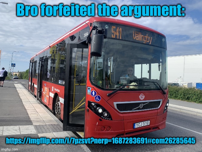 Bus | Bro forfeited the argument:; https://imgflip.com/i/7pzsvt?nerp=1687283691#com26285645 | image tagged in bus | made w/ Imgflip meme maker
