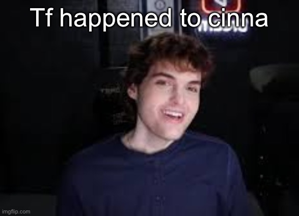 dream face | Tf happened to cinna | image tagged in dream face | made w/ Imgflip meme maker