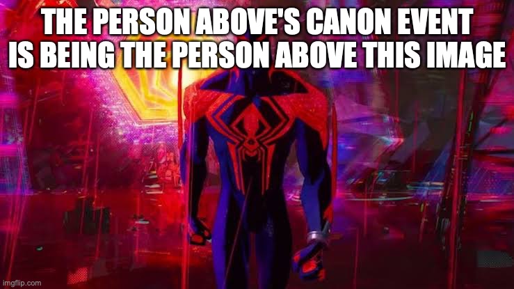 It's a canon event bro | THE PERSON ABOVE'S CANON EVENT IS BEING THE PERSON ABOVE THIS IMAGE | image tagged in it's a canon event bro | made w/ Imgflip meme maker