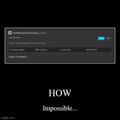 How tho 0-0 | HOW | Impossible... | image tagged in funny,demotivationals | made w/ Imgflip demotivational maker