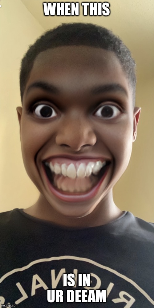 WHEN THIS; IS IN UR DEEAM | image tagged in cursed mu10 | made w/ Imgflip meme maker