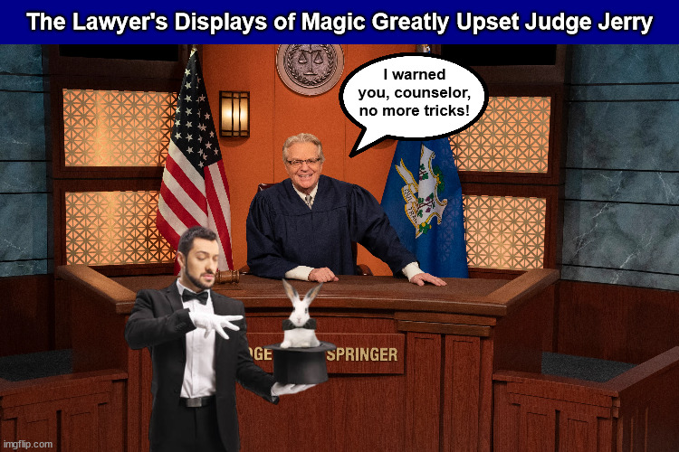 The Lawyer's Displays of Magic Greatly Upset Judge Jerry | image tagged in courtroom,court,lawyer,jerry springer,magic,memes | made w/ Imgflip meme maker