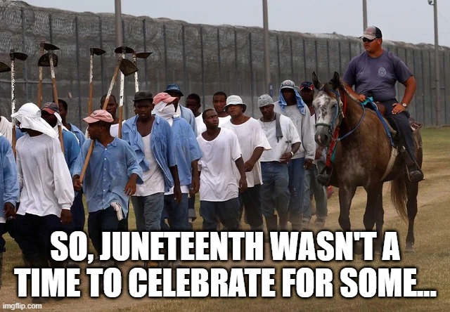 Happu Juneteenth | SO, JUNETEENTH WASN'T A TIME TO CELEBRATE FOR SOME... | image tagged in juneteenth | made w/ Imgflip meme maker