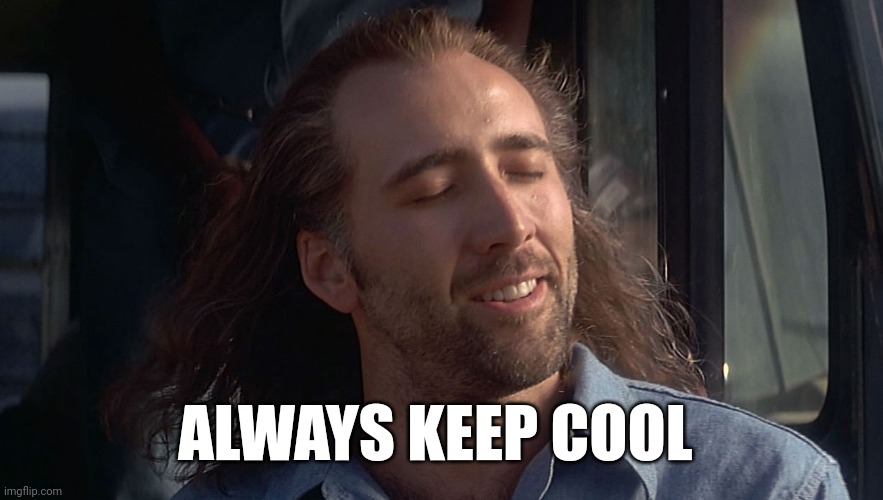 Cool Breeze Nic Cage  | ALWAYS KEEP COOL | image tagged in cool breeze nic cage | made w/ Imgflip meme maker