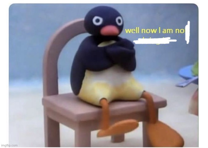 well now I am not doing it | image tagged in well now i am not doing it | made w/ Imgflip meme maker
