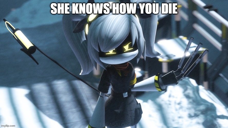 J | SHE KNOWS HOW YOU DIE | image tagged in j | made w/ Imgflip meme maker