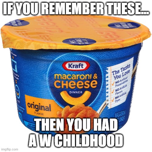 kraft | IF YOU REMEMBER THESE... THEN YOU HAD A W CHILDHOOD | made w/ Imgflip meme maker