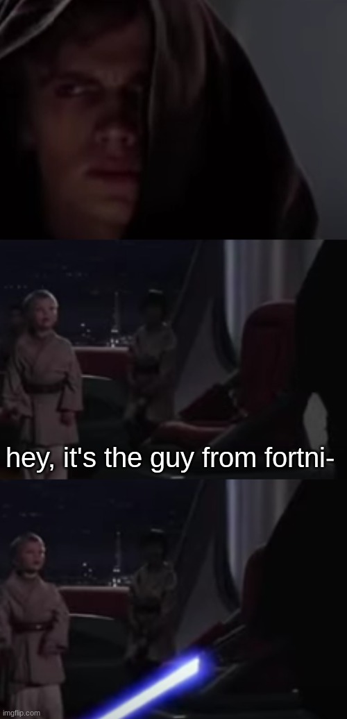 mistaken youngling | hey, it's the guy from fortni- | image tagged in star wars,fortnite | made w/ Imgflip meme maker