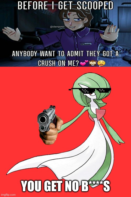 Im sorry you get no b****s so we will kill you | YOU GET NO B****S | image tagged in gardevoir get the f k out | made w/ Imgflip meme maker