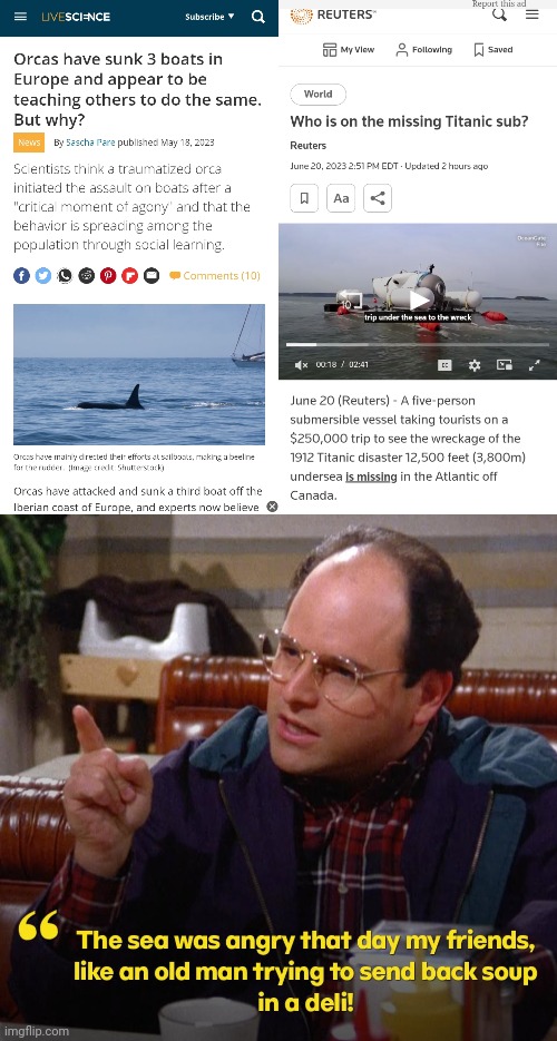 The sea was angry | image tagged in jerry seinfeld,george costanza,orcas,submarine,titanic,news | made w/ Imgflip meme maker