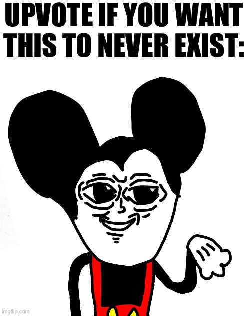 Don’t say I’m upvote begging it’s a joke | UPVOTE IF YOU WANT THIS TO NEVER EXIST: | image tagged in memes,funny | made w/ Imgflip meme maker