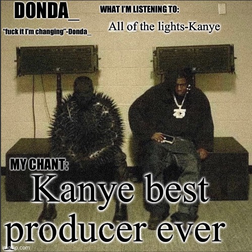 Donda | All of the lights-Kanye; Kanye best producer ever | image tagged in donda | made w/ Imgflip meme maker