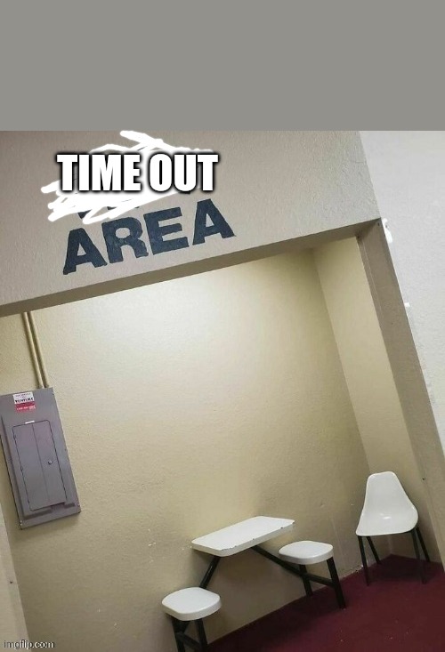 TIME OUT | made w/ Imgflip meme maker