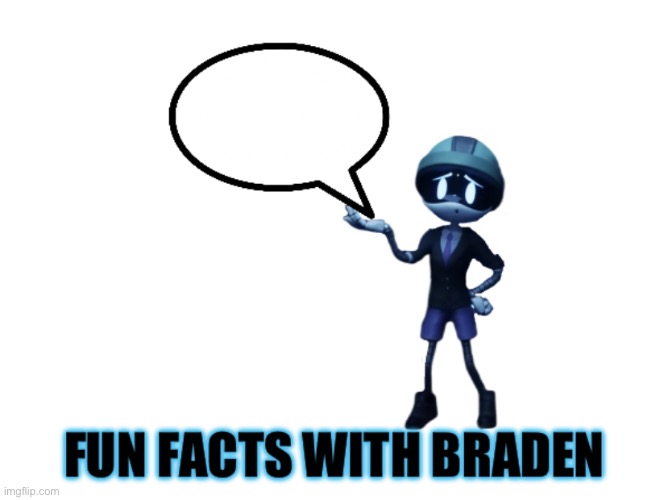 Fun facts with Braden | image tagged in fun facts with braden | made w/ Imgflip meme maker