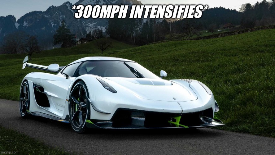 Koenigsegg Jesko | *300MPH INTENSIFIES* | image tagged in koenigsegg jesko | made w/ Imgflip meme maker